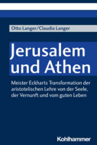 Jerusalem und Athen : Meister Eckharts Transformation der aristotelischen Lehre von der Seele, der Vernunft und vom guten Leben (Meister Eckharts Wirkung) （2022. 474 S. 232 mm）
