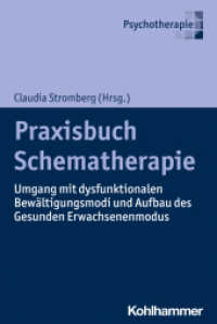 Praxisbuch Schematherapie : Umgang mit dysfunktionalen Bewältigungsmodi und Aufbau des Gesunden Erwachsenenmodus （2024. 207 S. 18 Abb. 232 mm）