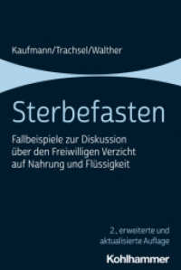 Sterbefasten : Fallbeispiele zur Diskussion über den Freiwilligen Verzicht auf Nahrung und Flüssigkeit （2. Aufl. 2022. 139 S. 1 Tab. 232 mm）