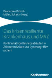 Das krisenresiliente Krankenhaus und MVZ : Kontinuität von Betriebsabläufen in Zeiten von Krisen und Cyberangriffen sichern （2024. 216 S. 7  Abb., 9 Tab. 232 mm）
