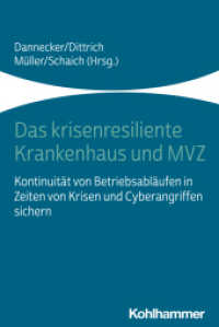 Das krisenresiliente Krankenhaus und MVZ : Kontinuität von Betriebsabläufen in Zeiten von Krisen und Cyberangriffen sichern （2024. 216 S. 3  Abb., 9 Tab. 232 mm）