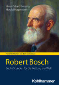 Robert Bosch : Sechs Stunden für die Rettung der Welt (Persönlichkeiten aus dem Südwesten) （2024. 270 S. 30 Abb.）