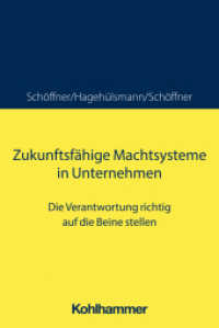 Zukunftsfähige Machtsysteme in Unternehmen : Die Verantwortung richtig auf die Beine stellen （2023. 474 S. 35 Abb., 3 Tab. 232 mm）