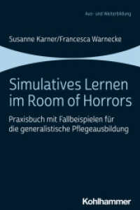 Simulatives Lernen im Room of Horrors : Praxisbuch mit Fallbeispielen für die generalistische Pflegeausbildung （2023. 161 S. 14 Abb., 80 Tab. 232 mm）