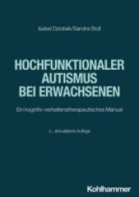 Hochfunktionaler Autismus bei Erwachsenen : Ein kognitiv-verhaltenstherapeutisches Manual （2. Aufl. 2024. 220 S. 47 Abb., 10 Tab.）