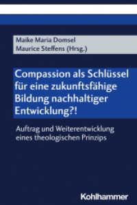 Compassion als Schlüssel für eine zukunftsfähige Bildung nachhaltiger Entwicklung?! : Auftrag und Weiterentwicklung eines theologischen Prinzips （2024. 302 S. 1 Abb., 1 Tab. 232 mm）