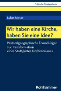 Wir haben eine Kirche, haben Sie eine Idee? : Pastoralgeographische Erkundungen zur Transformation eines Stuttgarter Kirchenraumes (Praktische Theologie heute 189) （2023. 267 S. 232 mm）