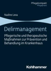 Delirmanagement : Pflegerische und therapeutische Maßnahmen zur Prävention und Behandlung im Krankenhaus (Pflegekompakt) （2024. 160 S. ca. 3 Abb., ca. 4 Tab.）
