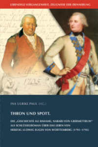 Thron und Spott : Die "Geschichte Ali Bahams, Nababs von Grebmettruw" als Schlüsselroman über das Leben von Herzog Ludwig Eugen von Württemberg (1793-1795) (Lebendige Vergangenheit. Zeugnisse und Erinnerungen 26) （2023. 187 S. 18 Abb. 240 mm）