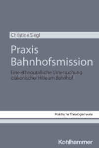 Praxis Bahnhofsmission : Eine ethnografische Untersuchung diakonischer Hilfe am Bahnhof (Praktische Theologie heute 201) （2024. 394 S. 34 Abb. 232 mm）