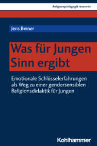 Was für Jungen Sinn ergibt : Emotionale Schlüsselerfahrungen als Weg zu einer gendersensiblen Religionsdidaktik für Jungen (Religionspädagogik innovativ 59) （2024. 344 S. 16 Abb. 232 mm）