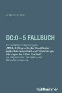 DC:0-5 Fallbuch : Ein Leitfaden zur Nutzung der "DC:0-5: Diagnostische Klassifikation seelischer Gesundheit und Entwicklungsstörungen der frühen Kindheit" zur diagnostischen Beurteilung und Behandlungsplanung （2025. 360 S.）