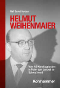 Helmut Weihenmaier : Vom NS-Kreishauptmann in Polen zum Landrat im Schwarzwald （2024. 240 S. 208 mm）