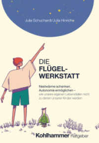 Die Flügelwerkstatt : Nestwärme schenken, Autonomie ermöglichen - wie unsere eigenen Lebensfallen nicht zu denen unserer Kinder werden （2025. 210 S. 19 Abb., 1 Tab.）