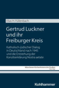 Gertrud Luckner und ihr Freiburger Kreis : Katholisch-jüdischer Dialog in Deutschland nach 1945 und die Entstehung der Konzilserklärung Nostra aetate (Münchener Kirchenhistorische Studien. Neue Folge) （2025. 380 S.）