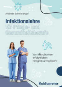 Infektionslehre f&uuml;r Pflege- und Gesundheitsberufe : Von Mikrobiomen, erfolgreichen Erregern und Abwehr