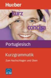 Kurzgrammatik Portugiesisch : Zum Nachschlagen und Üben / Buch. Niveau A1-B2 (Kurzgrammatik) （überarb. Aufl. 2020. 216 S. 190 mm）