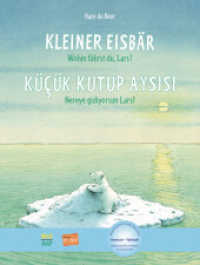 Kleiner Eisbär - Wohin fährst du, Lars? (Deutsch-Türkisch) : Zweisprachiges Kinderbuch mit MP3-Hörbuch zum Herunterladen (Nord-Süd) （2013. 28 S. m. zahlr. bunten Bild. 293 mm）