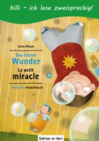 Das kleine Wunder (Deutsch-Französisch) : Zweisprachiges Kinderbuch mit Leserätsel (billi - ich lese zweisprachig!) （2012. 32 S. m. zahlr. bunten Bild. 249 mm）