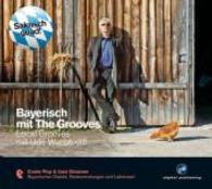 Bayerisch mit The Grooves, 1 Audio-CD : Local Grooves mit Udo Wachtveitl. Coole Pop & Jazz Grooves - Bayerischer dialekt, Redewendungen und Lebensart. 79 Min. (The Grooves digital publishing) （2014. Beil.: Booklet. 125 x 140 mm）