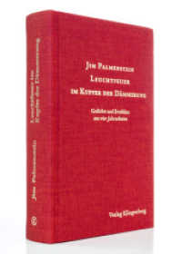 Leuchtfeuer im Kupfer der Dämmerung : Gedichte und Erzähltes aus vier Jahrzehnten （Originalauflage. 2018. 448 S. Photographien des Autors. 21 cm）