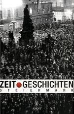 Zeit.Geschichten. Die Steiermark 1938-1955 : Vom Anschluss zum Staatsvertrag （2007. 240 S. m. zahlr. Abb. 24 cm）
