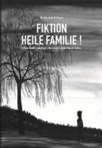 Fiktion heile Familie : Wenn Kinder von ihren Eltern nichts mehr wissen wollen （2022. 222 S. 24 cm）