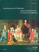 Familienportrts Der Habsburger : Dynastische Reprsentation Im Zeitalter Der Aufklrung (Museen Des Mobiliendepots) （Reprint）