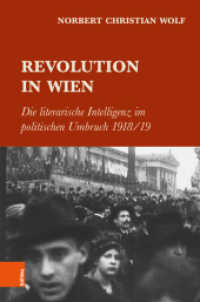 Revolution in Wien : Die literarische Intelligenz im politischen Umbruch 1918/19 （2018. 364 S. mit 12 s/w-Abb. 235 mm）