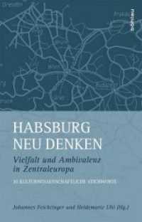 Habsburg neu denken : Vielfalt und Ambivalenz in Zentraleuropa. 30 kulturwissenschaftliche Stichworte （2016. 261 S. 30 s/w-Abb., 30 Illustration(en), schwarz-weiß. 210）