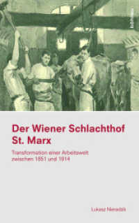 Der Wiener Schlachthof St. Marx : Transformation einer Arbeitswelt zwischen 1851 und 1914. Dissertationsschrift (Ethnographie des Alltags Band 002) （2017. 312 S. 28 s/w-Abb., 32 Illustration(en), schwarz-weiß. 235）