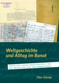 Weltgeschichte und Alltag im Banat : Fälle aus einem Anwaltsarchiv von der Monarchie bis zum Kommunismus （2016. 279 S. 73 s/w-Abb., 73 Illustration(en), schwarz-weiß. 240）