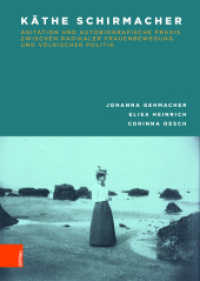 Käthe Schirmacher: Agitation und autobiografische Praxis zwischen radikaler Frauenbewegung und völkischer Politik （2018. 596 S. 26 s/w-Abb. 245 mm）