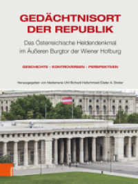 Gedächtnisort der Republik : Das Österreichische Heldendenkmal im Äußeren Burgtor der Wiener Hofburg. Geschichte - Kontroversen - Perspektiven （2021. 580 S. mit zahlreichen 4/c-Abb. 285 mm）