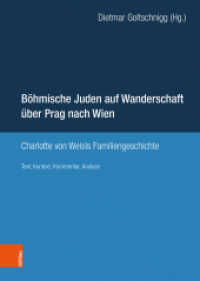 Böhmische Juden auf Wanderschaft über Prag nach Wien : Charlotte von Weisls Familiengeschichte. Text, Kontext, Kommentar, Analyse （2019. 298 S. mit 15 s/w Abb. 245 mm）