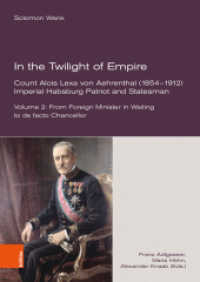 In the Twilight of Empire. Count Alois Lexa von Aehrenthal (1854-1912) (Veröffentlichungen der Kommission für Neuere Geschichte Österreichs Band 102, Teil 2) （2020. 467 S. 24 cm）