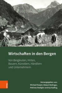 Wirtschaften in den Bergen : Von Bergleuten, Hirten, Bauern, Künstlern, Händlern und Unternehmern (Montafoner Gipfeltreffen 4) （2020. 527 S. mit 90 s/w-Abb. und 5 Karten. 240 mm）