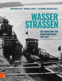 Wasserstraßen : Die Verwaltung von Donau und March 1918-1955 （2020. 353 S. mit 265 s/w u. farb. Abb. 320 mm）