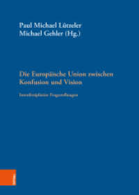 Die Europäische Union zwischen Konfusion und Vision : Interdisziplinäre Fragestellungen (Arbeitskreis Europäische Integration. Historische Forschungen. Veröffentlichungen Band 013) （2021. 259 S. mit  6 s/w-Abb und 2 Tabellen. 245 mm）