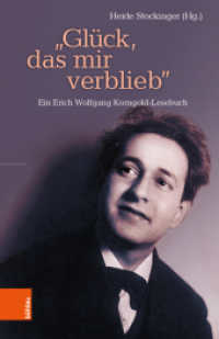 "Glück, das mir verblieb" : Ein Erich Wolfgang Korngold-Lesebuch （2022. 232 S. mit 58 s/w Abb. 215 mm）
