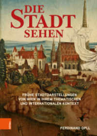Die Stadt sehen : Frühe Stadtdarstellungen von Wien in ihrem thematischen und internationalen Kontext （2023. 530 S. 95 farb. Abb. 245 mm）