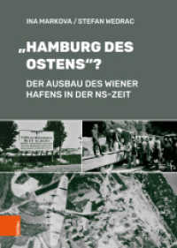 "Hamburg des Ostens"? : Der Ausbau des Wiener Hafens in der NS-Zeit （2023. 352 S. mit 113 s/w u. farb. Abb. 245 mm）