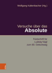 Versuche über das Absolute : Festschrift für Ludwig Nagl zum 80. Geburtstag （2024. 301 S. mit 4 s/w Abb. 245 mm）