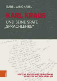Karl Kraus und seine späte "Sprachlehre" : Kontext, Edition und Erläuterung zu Texten aus dem Nachlass （2024. 342 S. 240 mm）