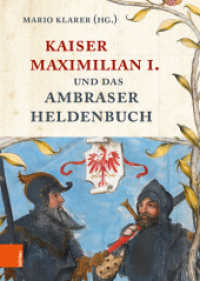 Kaiser Maximilian I. und das Ambraser Heldenbuch （2019. 246 S. mit 210 farb. Abb. 245 mm）