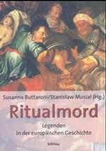 Ritualmord : Legenden in Der Europaischen Geschichte. Susanna Buttaroni Und Stanislaw Musial (Hg.). [Ubers. Von Rudolf Brandstatter] （Aufl.）