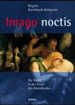 Imago Noctis : Die Nacht in Der Kunst Des Abendlandes （Aufl.）