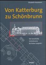 Von Katterburg zu SchÃ¶nbrunn : Die Geschichte SchÃ¶nbrunns bis Kaiser Leopold I.