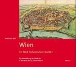 Wien im Bild historischer Karten : Die Entwicklung der Stadt bis in die Mitte des 19. Jahrhunderts