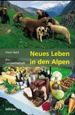 Neues Leben in den Alpen : Initiativen, Modelle und Projekte der Bio-Landwirtschaft